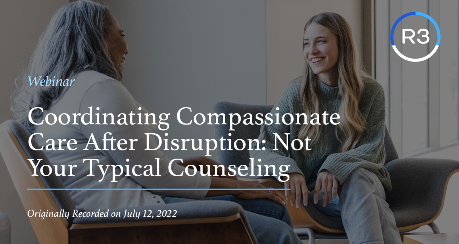 Coordinating Compassionate Care After Disruption Not Your Typical Counseling 1